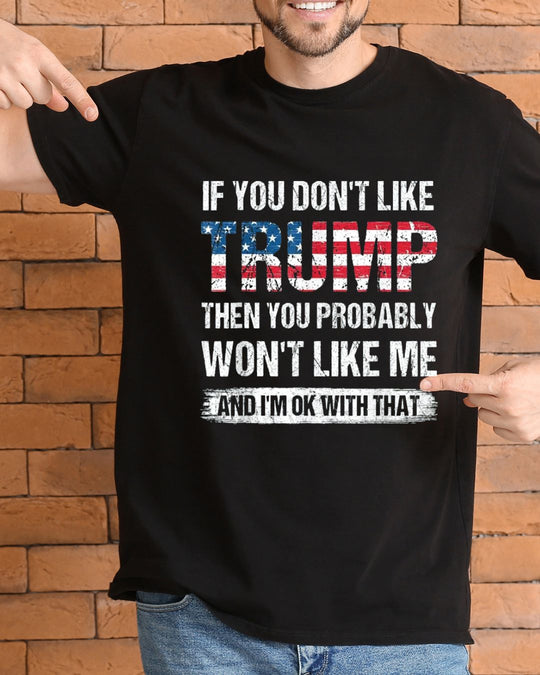 Donald Trump T-shirt - If you don't like Trump