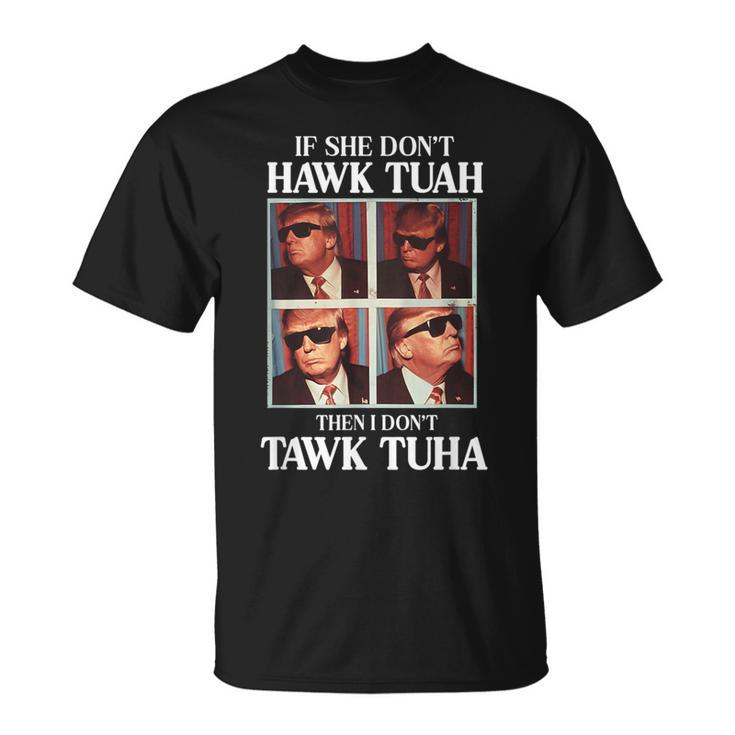 Donald Trump T-shirt - If She Don't Hawk Tuah